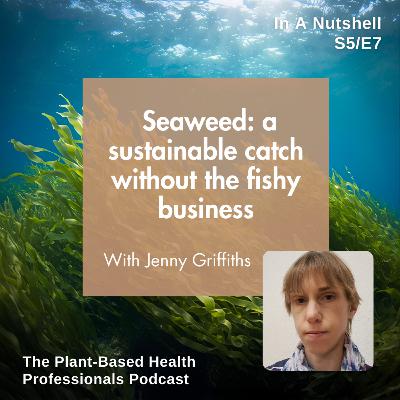 Seaweed: a sustainable catch without the fishy business, with Jenny Griffiths