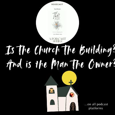 Is The Church The Building? And is the Man The Owner? Is The Church The Building? And is the Man The Owner?
