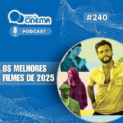#240 :: Os Melhores Filmes de 2025