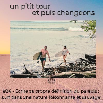 Episode 24 - Écrire sa propre définition du paradis : surf dans une nature foisonnante et sauvage