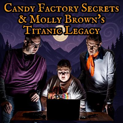 140: Candy Factory Secrets & Molly Brown’s Titanic Legacy