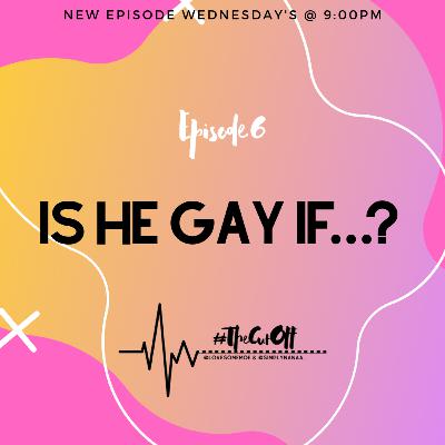 #TheCutOff Episode 6 Is it gay if he....?