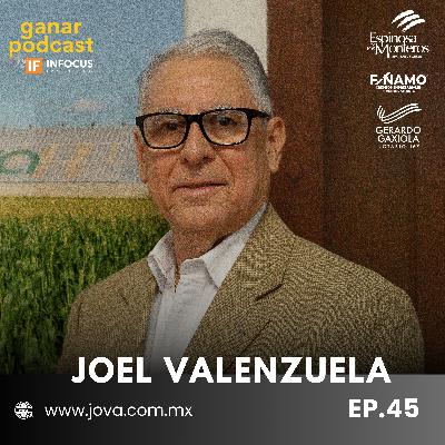#45. Joel Valenzuela | JOVA - De Cero a Gigante en Agroindustria, Pensar en Grande, Impacto Global