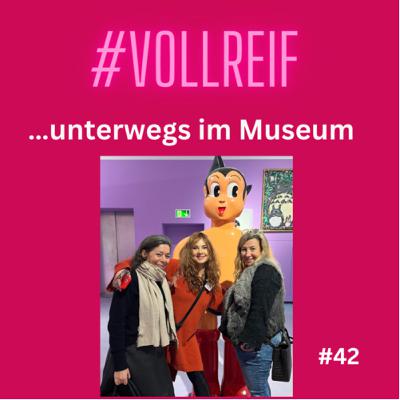 #42 Vollreif unterwegs: Museum! #42 Vollreif unterwegs: Museum!