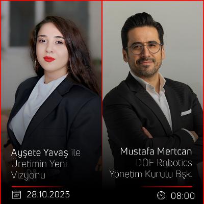 Mustafa Mertcan – Ayşete Yavaş ile Üretimin Yeni Vizyonu