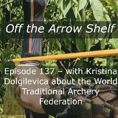 Episode 137 – with Kristina Dolgilevica about the World Traditional Archery Federation