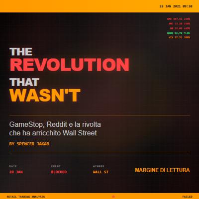 The Revolution That Wasn't - GameStop, Reddit e la rivolta che ha arricchito Wall Street | Margine di Lettura The Revolution That Wasn't - GameStop, Reddit e la rivolta che ha arricchito Wall Street | Margine di Lettura