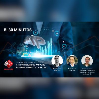 BI 30 Minutos - Episódio 37 - A importância dos dados no desenvolvimento do Alentejo BI 30 Minutos - Episódio 37 - A importância dos dados no desenvolvimento do Alentejo