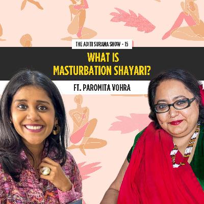 What is Masturbation Shayari? Ft. Paromita Vohra | The Aditi Surana Show | S1 E15