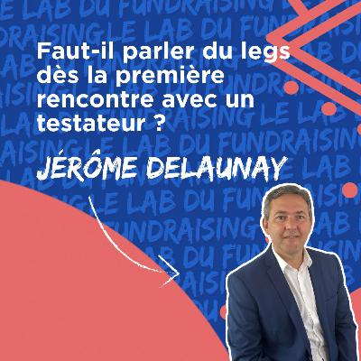#22 Faut-il parler du legs dès la première rencontre avec un testateur ?