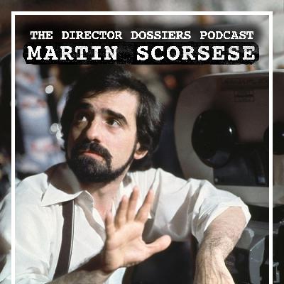The Life and Films of Martin Scorsese(1942-1980) - The Director Dossiers Podcast #8