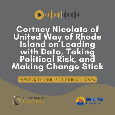 Cortney Nicolato of United Way of Rhode Island on Leading with Data, Taking Political Risk, and Making Change Stick