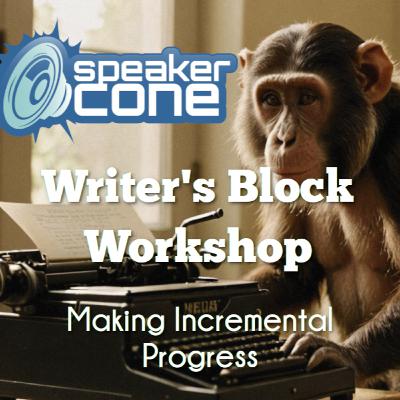 Writer's Block Workshop - Making Incremental Progress 2025 Writer's Block Workshop - Making Incremental Progress 2025