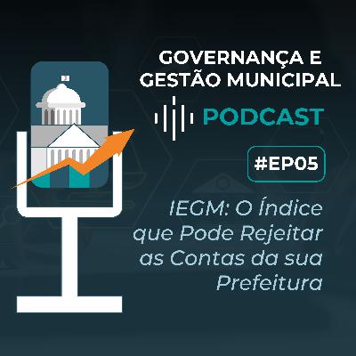 #EP05 - IEGM: O Índice que Pode Rejeitar as Contas da sua Prefeitura