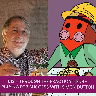 012 - Through the Practical Lens - Playing for Success with Simon Dutton 012 - Through the Practical Lens - Playing for Success with Simon Dutton