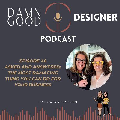 Season 2 Ep 44: ASKED AND ANSWERED - The most damaging thing you can do in your business