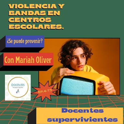 Ep.4-T5. Violencia y bandas en centros escolares ¿se puede prevenir? con Mariah Oliver