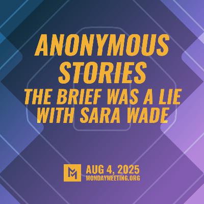 Anonymous Stories: The Brief Was A Lie with Sara Wade | Aug 5, 2025