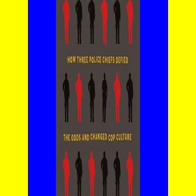 DOWNLOAD EBOOK PDF KINDLE Walk the Walk: How Three Police Chiefs Defied the Odds and Changed Cop Culture Free Online