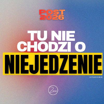 POST 2026 - TU NIE CHODZI O NIEJEDZENIE | Ps. Szymon Kmiecik POST 2026 - TU NIE CHODZI O NIEJEDZENIE | Ps. Szymon Kmiecik