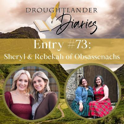 Entry #73: Sheryl & Rebekah of Obsassenachs