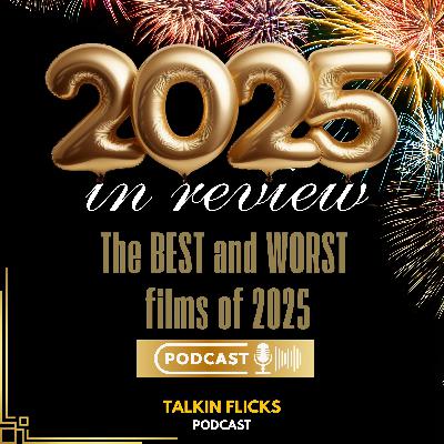 160: Talkin Flicks 2025 Year In Review - Episode 160