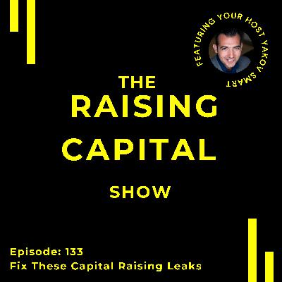 Ep. 133: Fix These Capital Raising Leaks