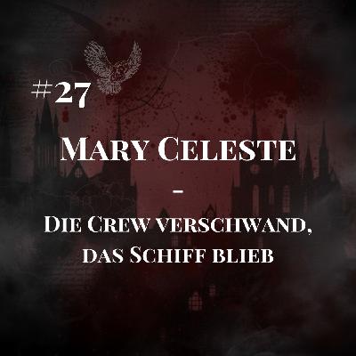 #27 Mary Celeste – Die Crew verschwand, das Schiff blieb #27 Mary Celeste – Die Crew verschwand, das Schiff blieb