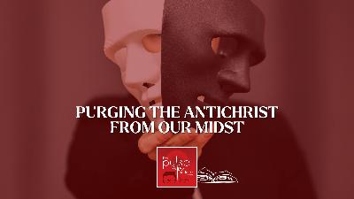 Purging the Antichrist From our Midst