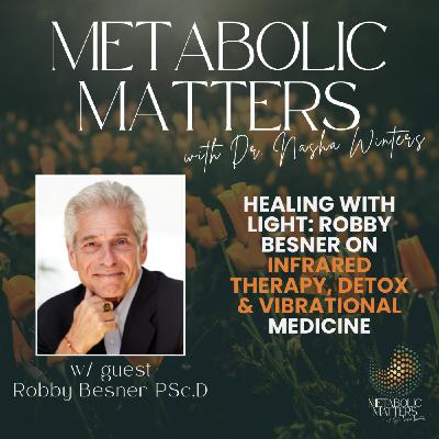 Healing with Light: Robby Besner on Infrared Therapy, Detox & Vibrational Medicine Healing with Light: Robby Besner on Infrared Therapy, Detox & Vibrational Medicine