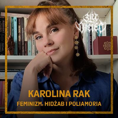Karolina Rak: Feminizm, hidżab i poliamoria