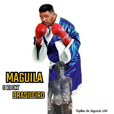Pupilas de Segunda 184 – Maguila o Rocky Brasileiro