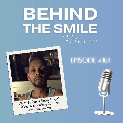 Ep 161. What It Really Takes to Get Sober in a Drinking Culture, with Vim Verma