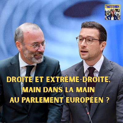 La droite et l'extrême-droite, main dans la main au Parlement européen ?