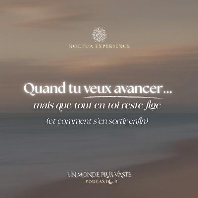 Quand tu veux avancer… mais que tout en toi reste figé (et comment s'en sortir enfin)
