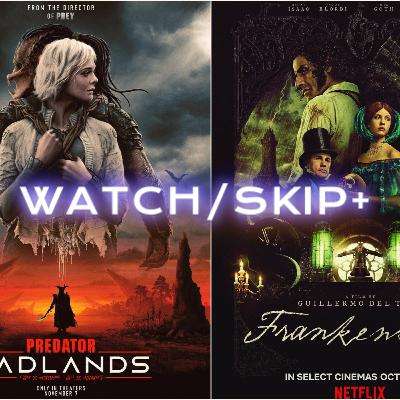Episode 146: WATCH SKIP DOUBLE: PREDATOR BADLANDS + DEL TORO’S FRANKENSTEIN Episode 146: WATCH SKIP DOUBLE: PREDATOR BADLANDS + DEL TORO’S FRANKENSTEIN