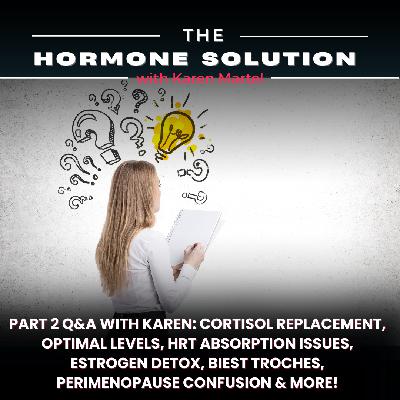 Part 2 Q&A with Karen: Cortisol Replacement, Optimal Levels, HRT Absorption Issues, Estrogen Detox, BIEST Troches, Perimenopause Confusion & More! Part 2 Q&A with Karen: Cortisol Replacement, Optimal Levels, HRT Absorption Issues, Estrogen Detox, BIEST Troches, Perimenopause Confusion & More!