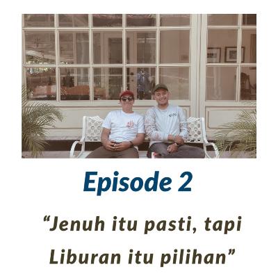 Eps. 2 Jenuh itu pasti, tapi Liburan itu pilihan