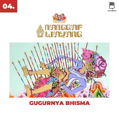 NANGGAP WAYANG - 04. GUGURNYA BHISMA