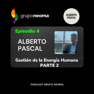 Gestión de la Energía Humana | Alberto Pascal | Segunda Parte