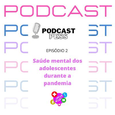 EP 02: saúde mental dos adolescentes na pandemia