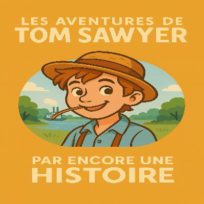 Encore une histoire - Nouveau Podcast : Tom Sawyer chapitre 1 Encore une histoire - Nouveau Podcast : Tom Sawyer chapitre 1