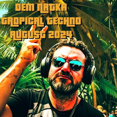 Dem Natka Tropical Techno August 2024