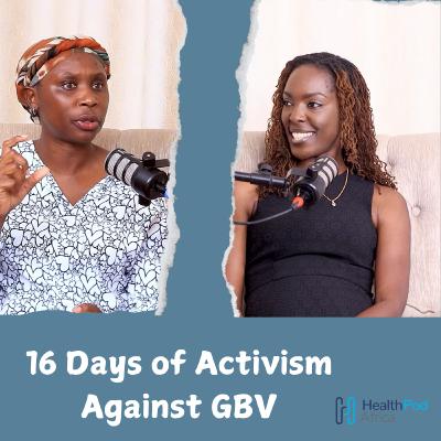 Ep. 5: Tackling Femicide, Conflict, and Health System Gaps - 16 Days of Activism Against GBV
