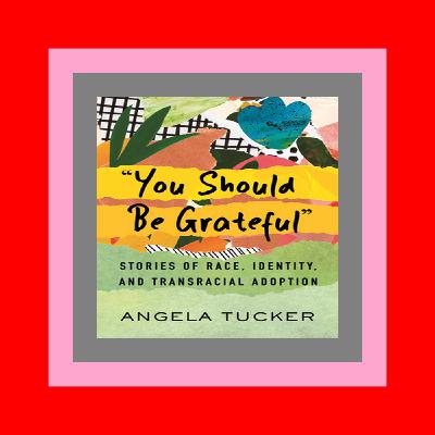 READ [EBOOK] You Should Be Grateful Stories of Race  Identity  and Transracial Adoption [READ PDF] Kindle