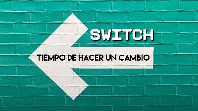Switch - Tiempo de hacer un cambio Switch - Tiempo de hacer un cambio