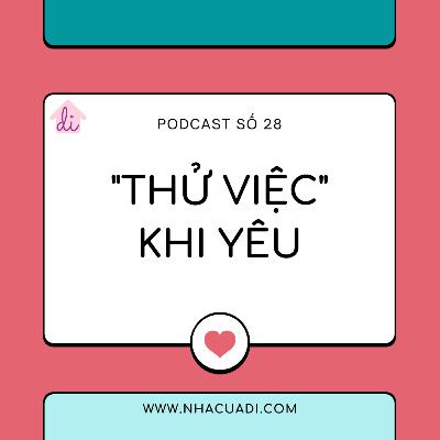 Podcast số 28 - "Thử việc" khi yêu Podcast số 28 - "Thử việc" khi yêu