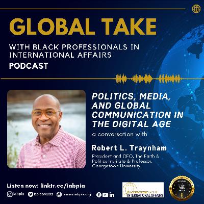 Politics, Media, and Global Communication in the Digital Age: A Conversation with Robert L. Traynham
