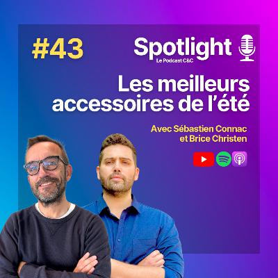 #43 : Les meilleurs accessoires de l'été