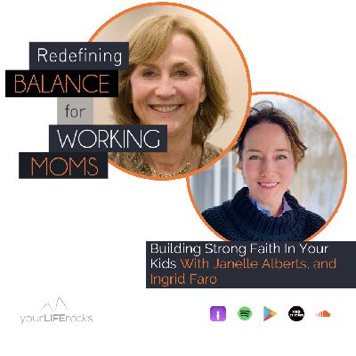 Building Strong Faith In Your Kids With Janelle Alberts, and Ingrid Faro
